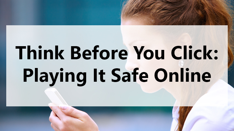 Think Before You Click: Playing It Safe Online