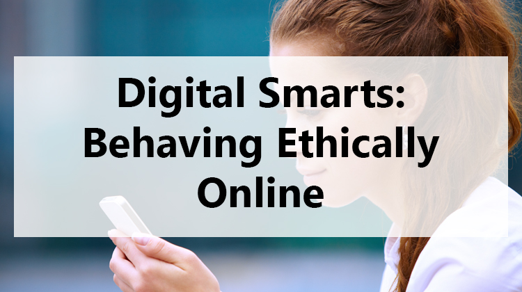 Digital Smarts: Behaving Ethically Online