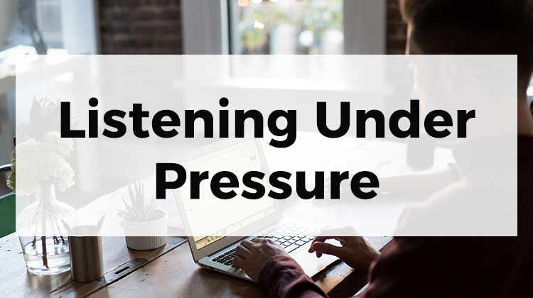 Listening Under Pressure