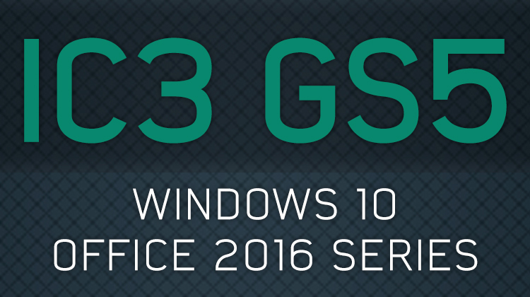 IC3 GS5 - Windows 10 and Office 2016